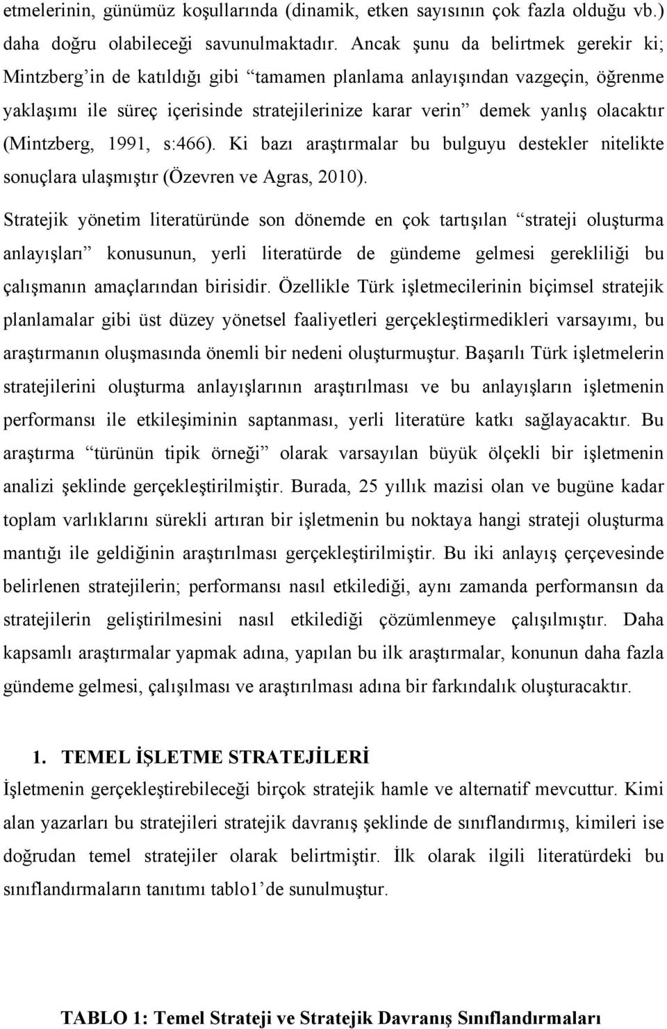 (Mintzberg, 1991, s:466). Ki bazı araştırmalar bu bulguyu destekler nitelikte sonuçlara ulaşmıştır (Özevren ve Agras, 2010).