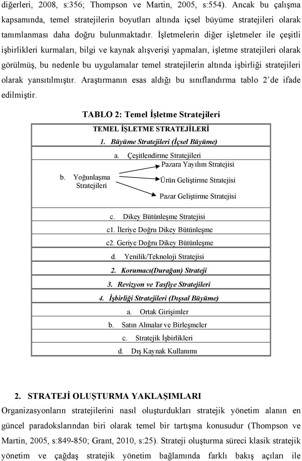 işbirliği stratejileri olarak yansıtılmıştır. Araştırmanın esas aldığı bu sınıflandırma tablo 2 de ifade edilmiştir. TABLO 2: Temel İşletme Stratejileri b.