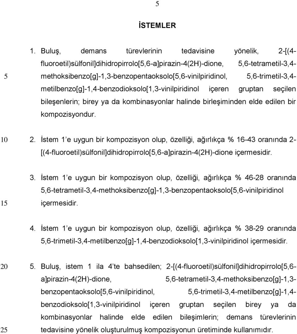 methoksibenzo[g]-1,3-benzopentaoksolo[,6-vinilpiridinol,,6-trimetil-3,4- metilbenzo[g]-1,4-benzodioksolo[1,3-vinilpiridinol içeren gruptan seçilen bileşenlerin; birey ya da kombinasyonlar halinde