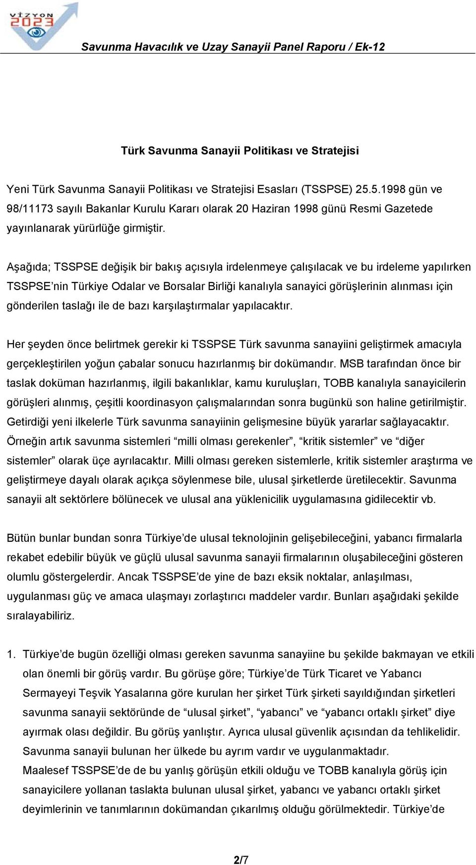 Aşağıda; TSSPSE değişik bir bakış açısıyla irdelenmeye çalışılacak ve bu irdeleme yapılırken TSSPSE nin Türkiye Odalar ve Borsalar Birliği kanalıyla sanayici görüşlerinin alınması için gönderilen