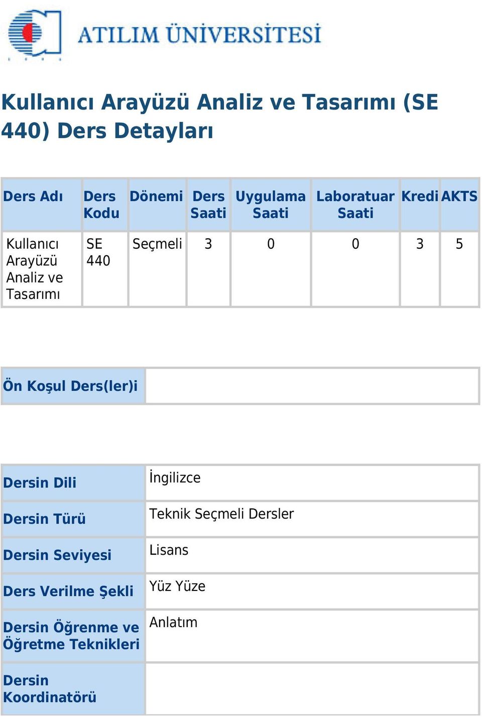 0 3 5 Ön Koşul Ders(ler)i Dersin Dili Dersin Türü Dersin Seviyesi Ders Verilme Şekli Dersin