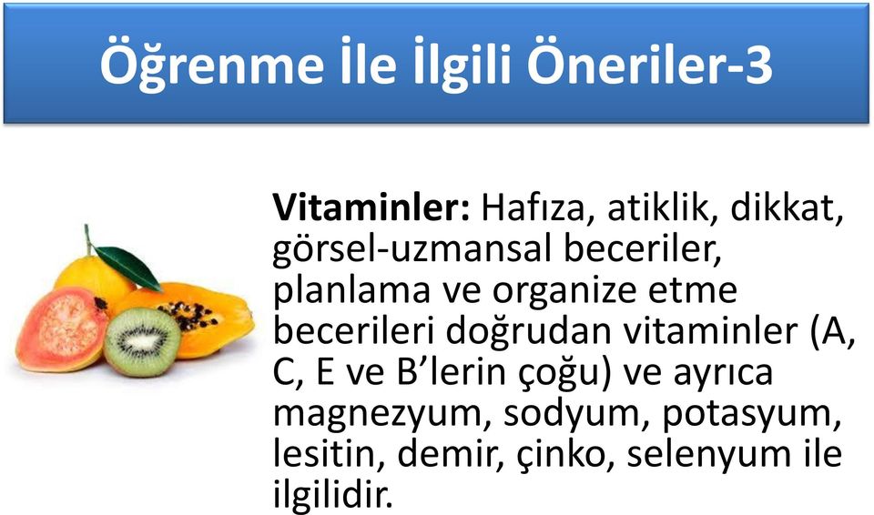 becerileri doğrudan vitaminler (A, C, E ve B lerin çoğu) ve