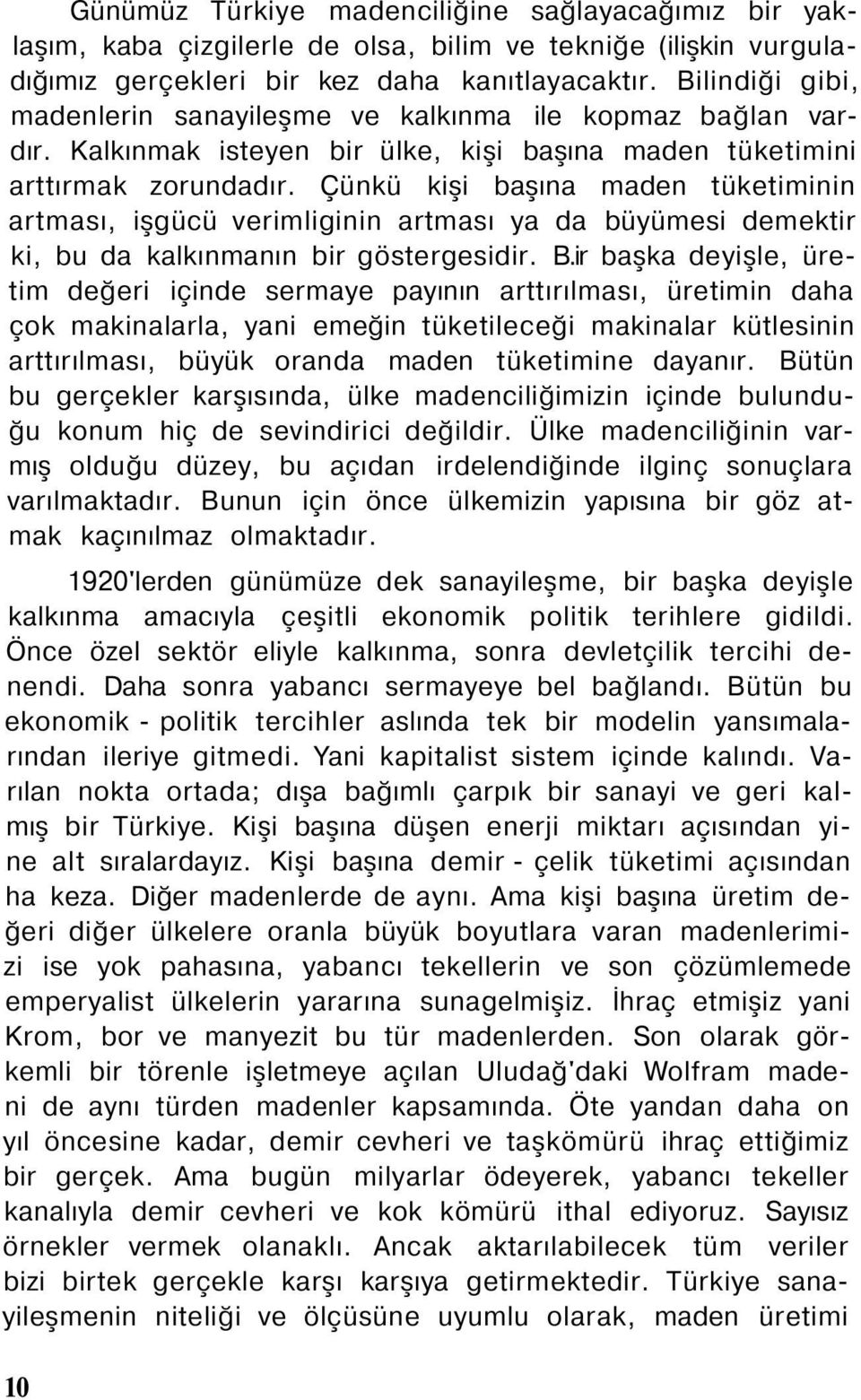 Çünkü kişi başına maden tüketiminin artması, işgücü verimliginin artması ya da büyümesi demektir ki, bu da kalkınmanın bir göstergesidir. B.