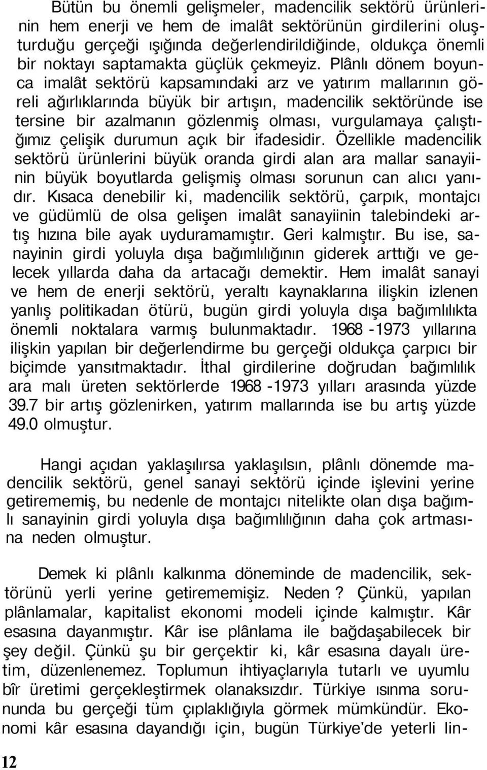 Plânlı dönem boyunca imalât sektörü kapsamındaki arz ve yatırım mallarının göreli ağırlıklarında büyük bir artışın, madencilik sektöründe ise tersine bir azalmanın gözlenmiş olması, vurgulamaya