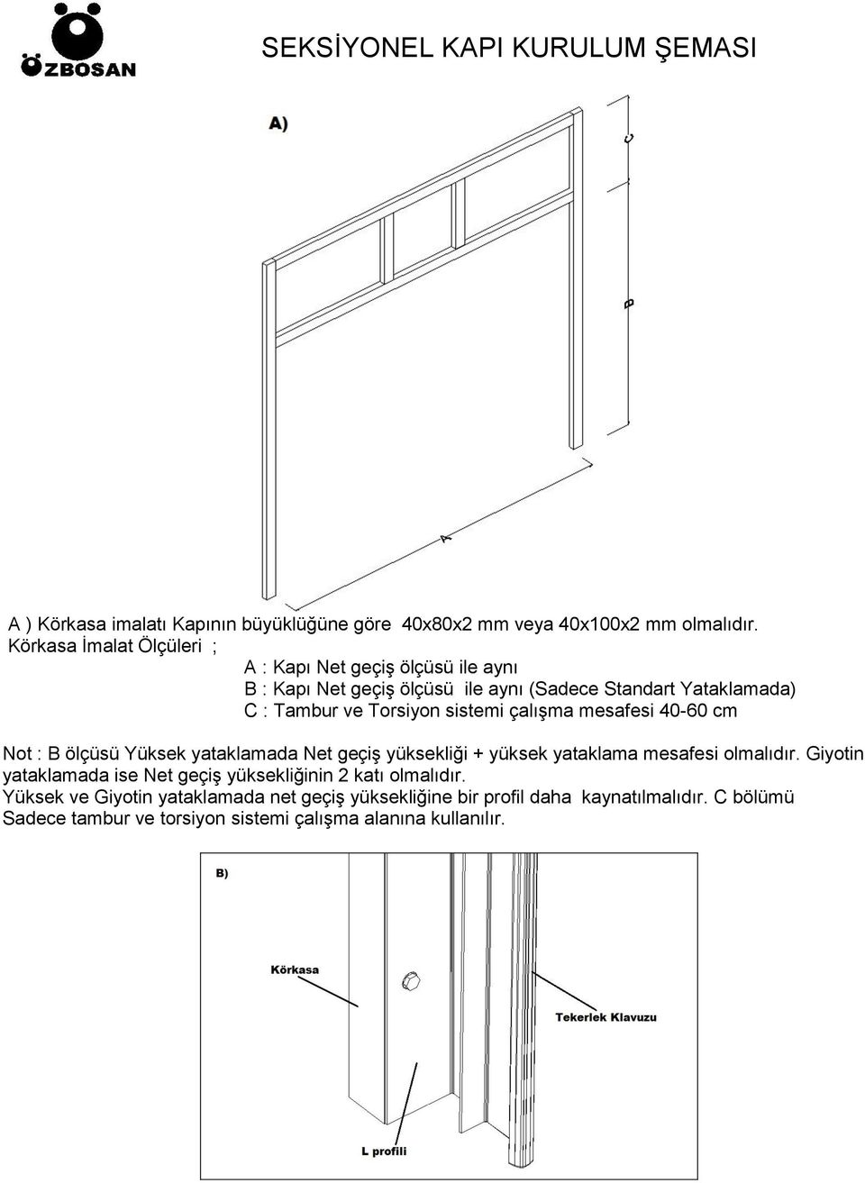 sistemi çalışma mesafesi 40-60 cm Not : B ölçüsü Yüksek yataklamada Net geçiş yüksekliği + yüksek yataklama mesafesi olmalıdır.