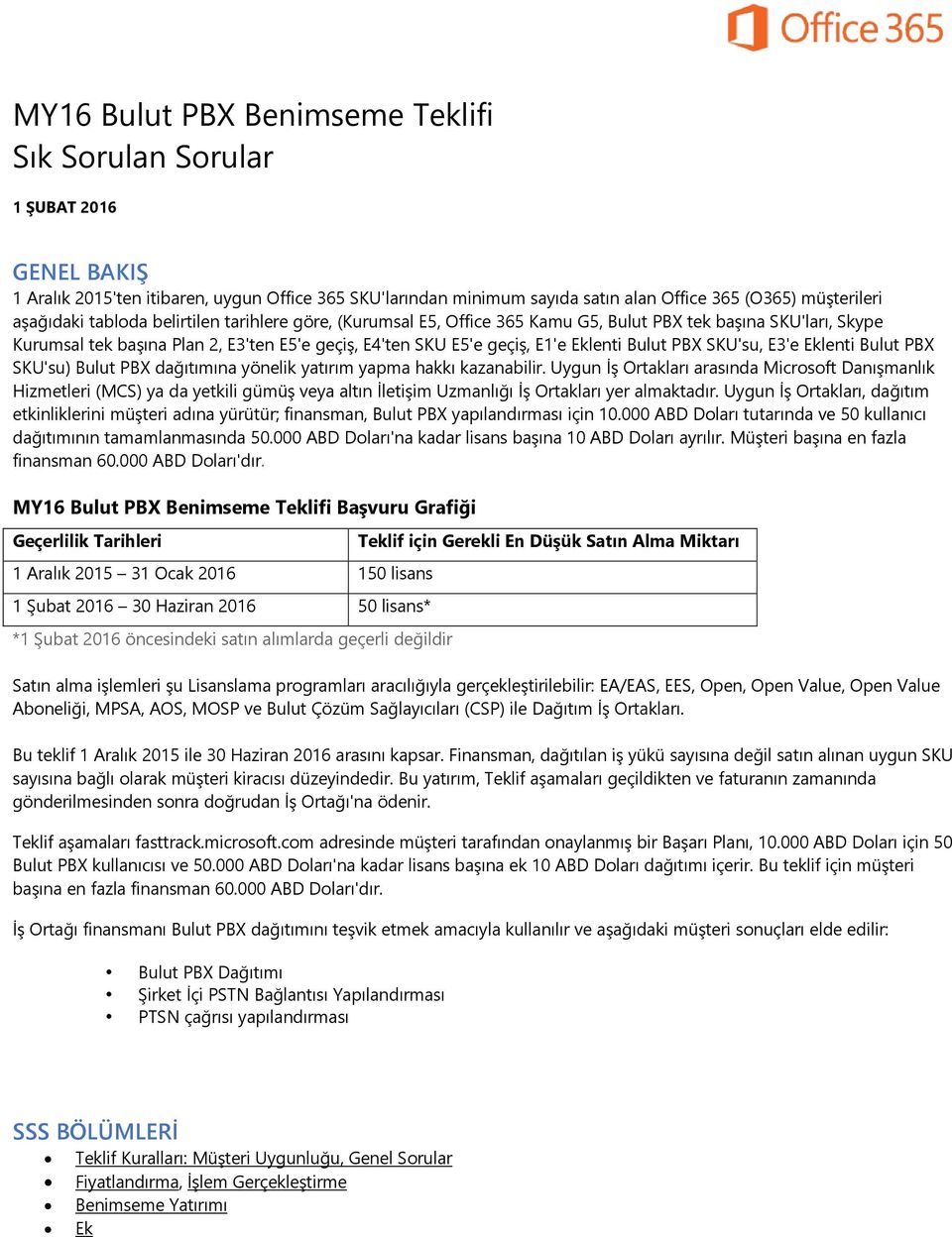 Bulut PBX SKU'su, E3'e Eklenti Bulut PBX SKU'su) Bulut PBX dağıtımına yönelik yatırım yapma hakkı kazanabilir.