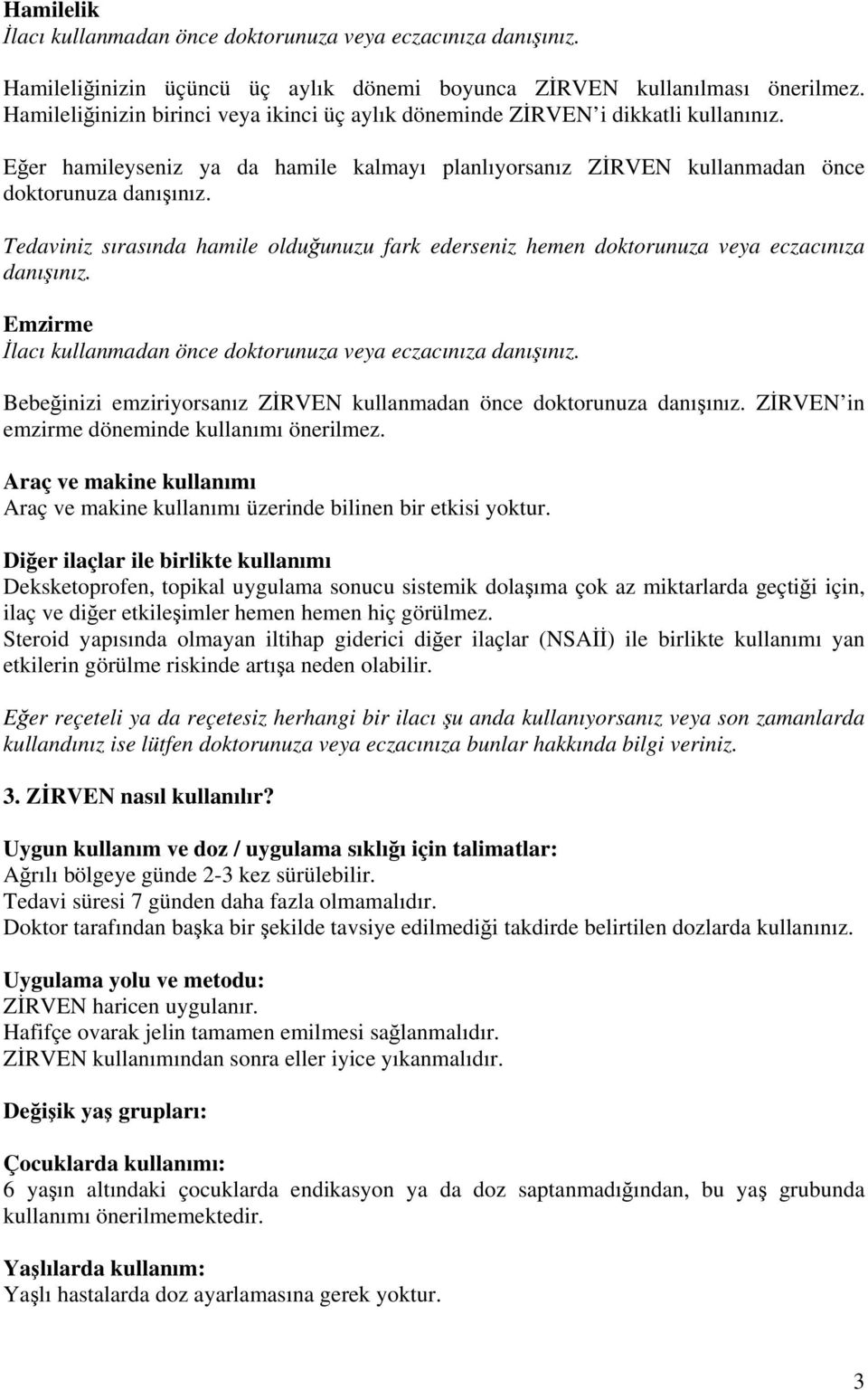 Tedaviniz sırasında hamile olduğunuzu fark ederseniz hemen doktorunuza veya eczacınıza danışınız. Emzirme İlacı kullanmadan önce doktorunuza veya eczacınıza danışınız.