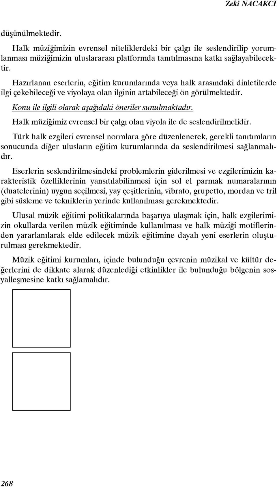 Konu ile ilgili olarak aşağıdaki öneriler sunulmaktadır. Halk müziğimiz evrensel bir çalgı olan viyola ile de seslendirilmelidir.