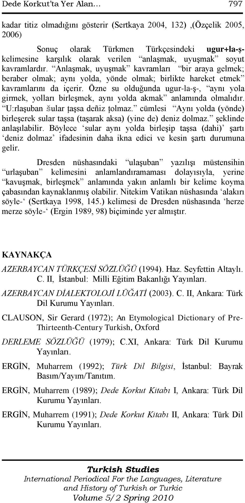 Anlaşmak, uyuşmak kavramları bir araya gelmek; beraber olmak; aynı yolda, yönde olmak; birlikte hareket etmek kavramlarını da içerir.