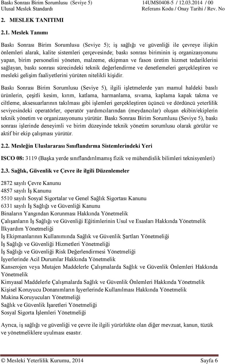 birim personelini yöneten, malzeme, ekipman ve fason üretim hizmet tedariklerini sağlayan, baskı sonrası sürecindeki teknik değerlendirme ve denetlemeleri gerçekleştiren ve mesleki gelişim