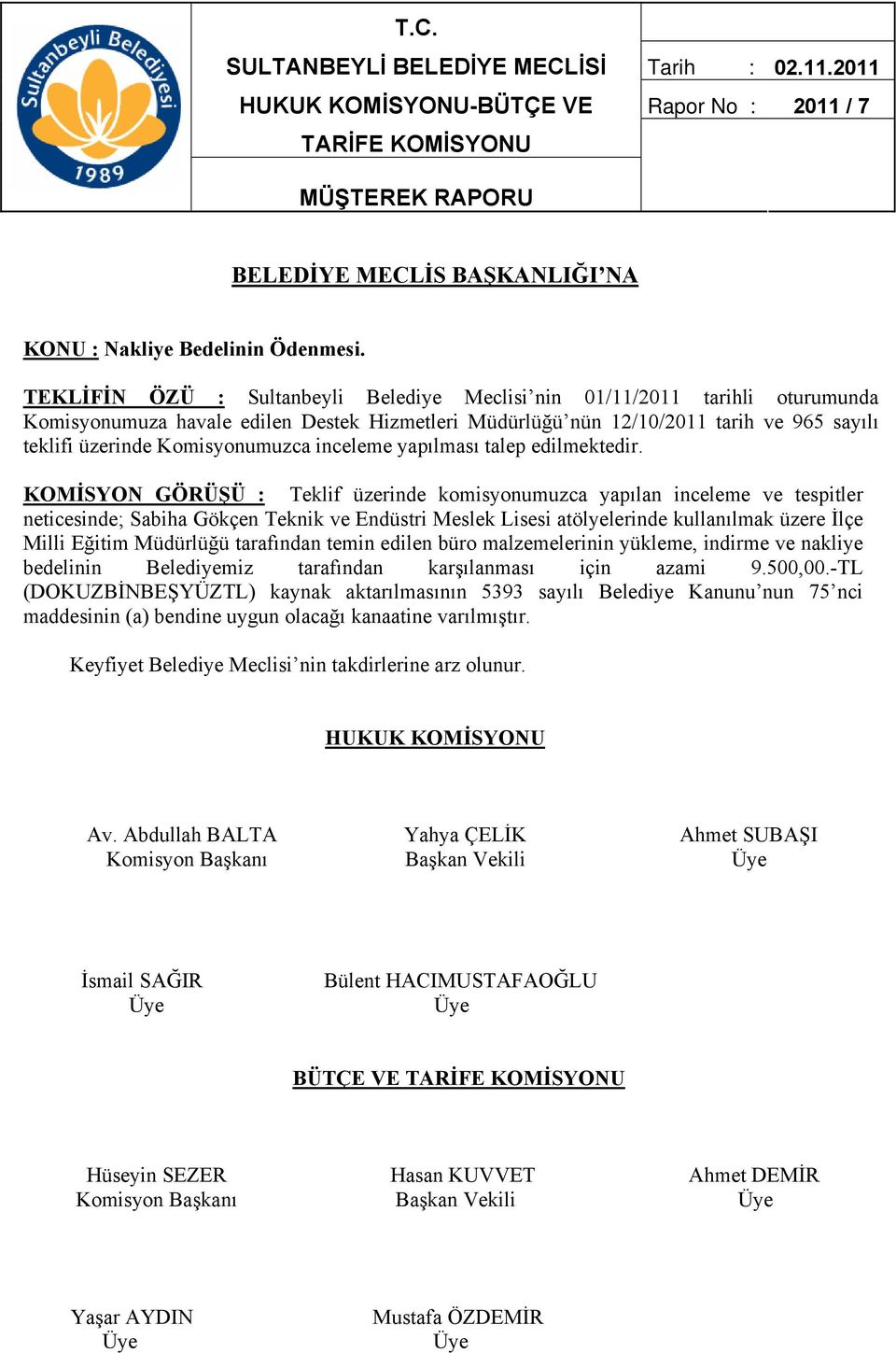 neticesinde; Sabiha Gökçen Teknik ve Endüstri Meslek Lisesi atölyelerinde kullanılmak üzere İlçe Milli Eğitim Müdürlüğü tarafından temin edilen büro malzemelerinin yükleme, indirme ve nakliye