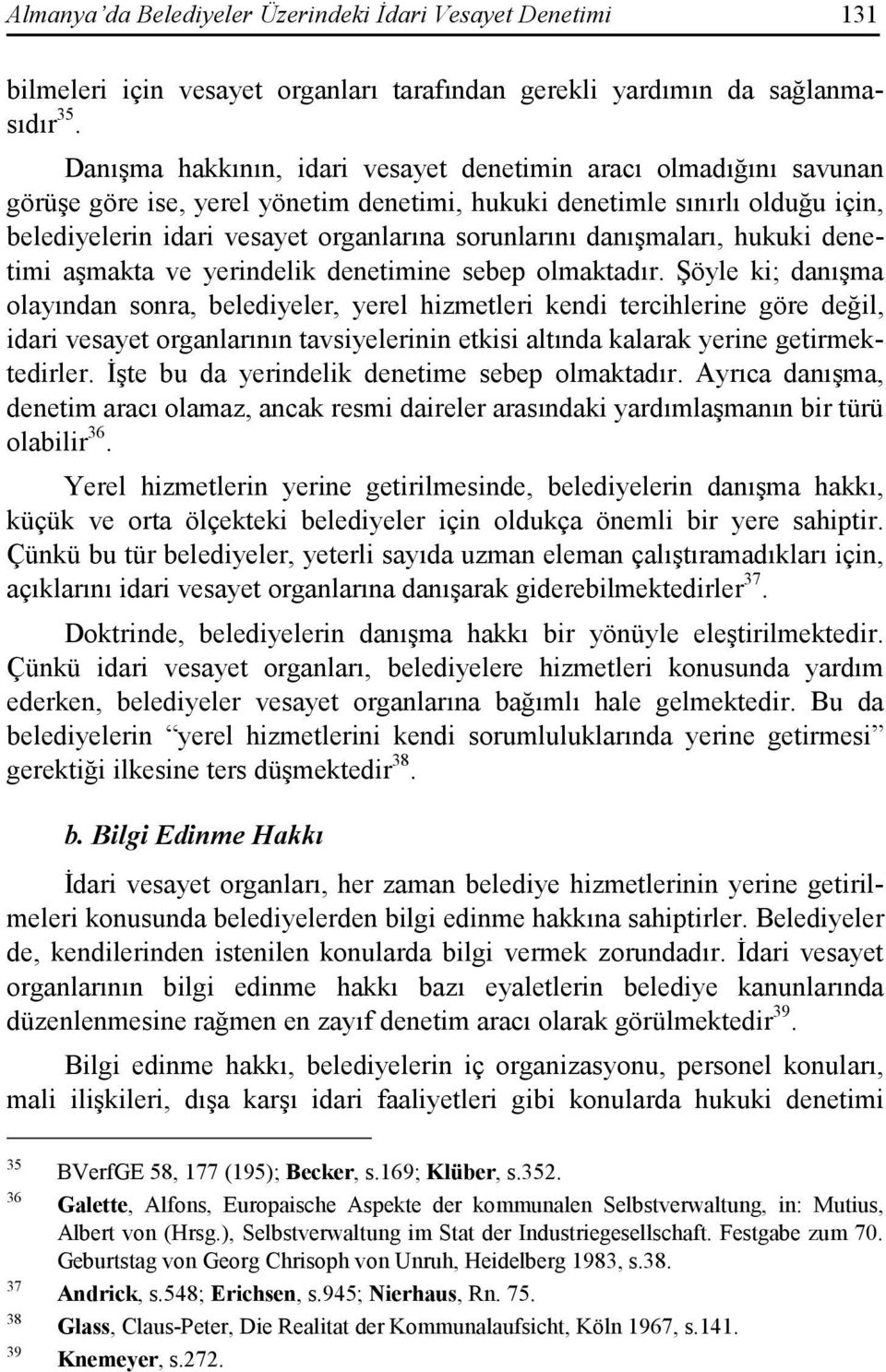 danışmaları, hukuki denetimi aşmakta ve yerindelik denetimine sebep olmaktadır.