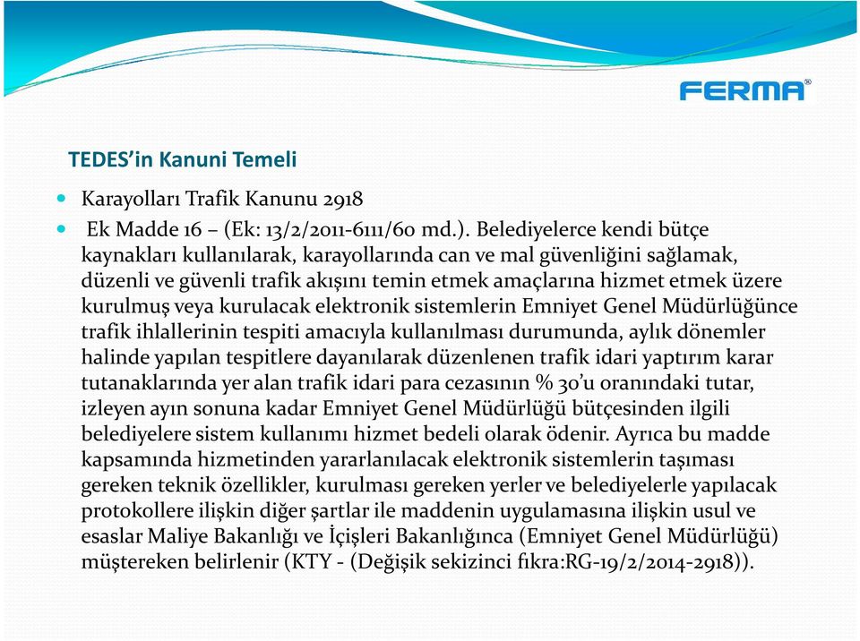 elektronik sistemlerin Emniyet Genel Müdürlüğünce trafik ihlallerinin tespiti amacıyla kullanılması durumunda, aylık dönemler halinde yapılan tespitlere dayanılarak düzenlenen trafik idari yaptırım