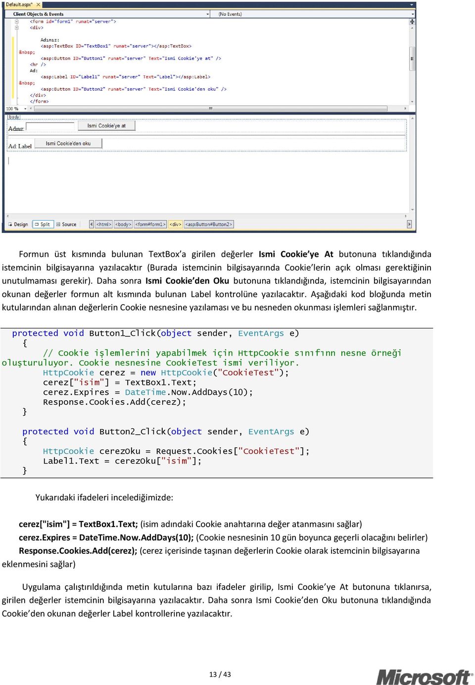 Aşağıdaki kod bloğunda metin kutularından alınan değerlerin Cookie nesnesine yazılaması ve bu nesneden okunması işlemleri sağlanmıştır.