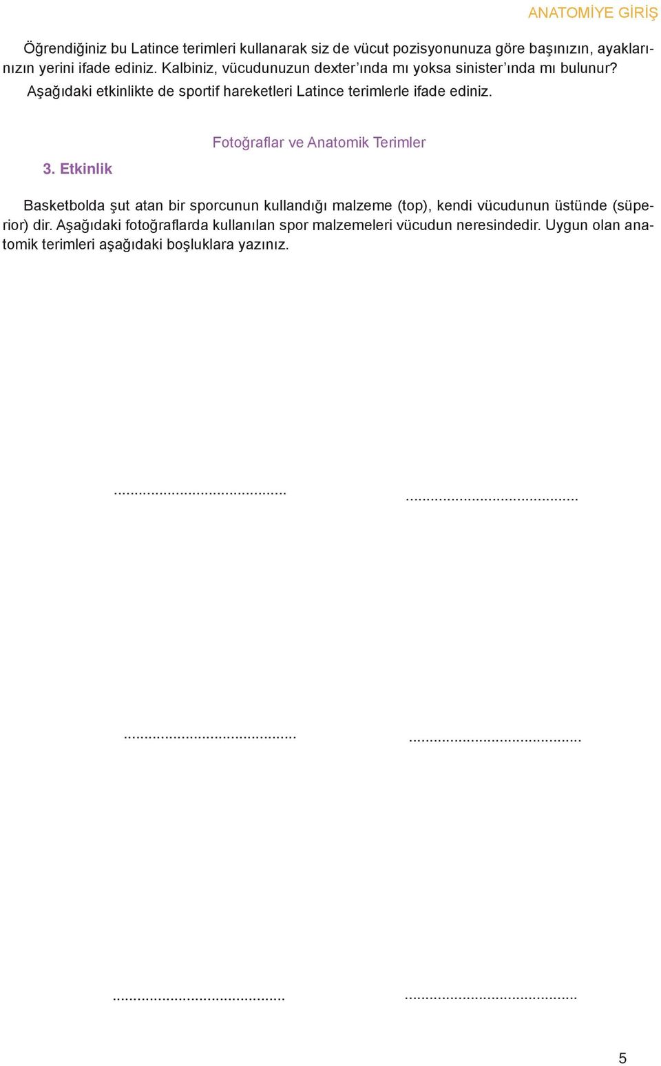 3. Etkinlik Fotoğraflar ve Anatomik Terimler Basketbolda şut atan bir sporcunun kullandığı malzeme (top), kendi vücudunun üstünde (süperior) dir.