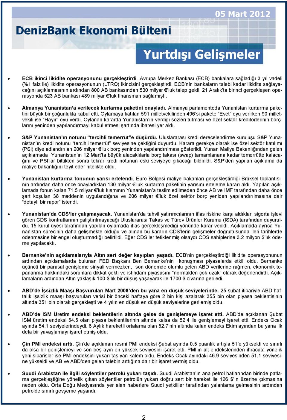 ECB nin bankaların talebi kadar likidite sağlayacağını açıklamasının ardından 8 AB bankasından 5 milyar luk talep geldi.