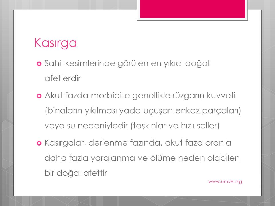 parçaları) veya su nedeniyledir (taşkınlar ve hızlı seller) Kasırgalar,