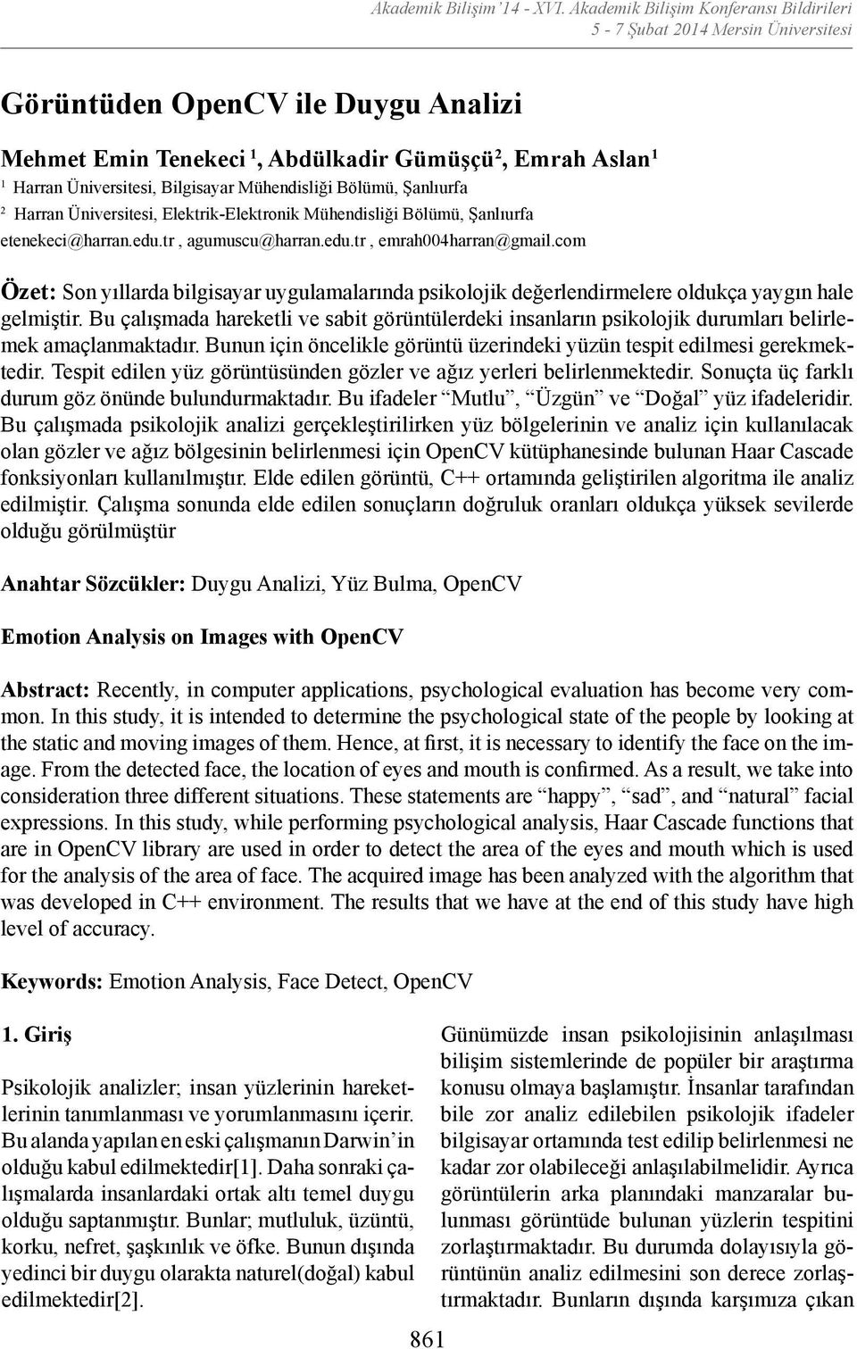 com Özet: Son yıllarda bilgisayar uygulamalarında psikolojik değerlendirmelere oldukça yaygın hale gelmiştir.