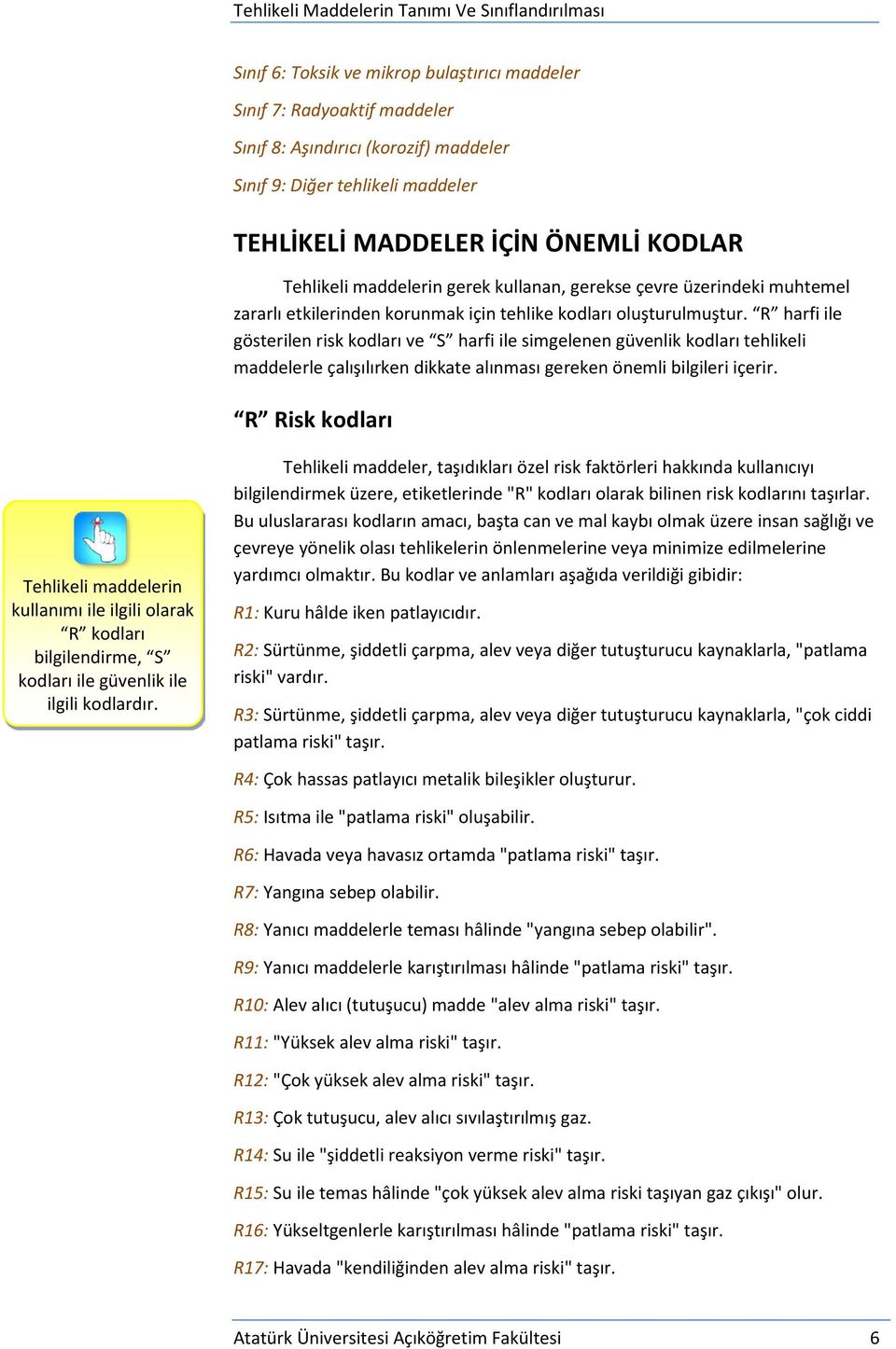 R harfi ile gösterilen risk kodları ve S harfi ile simgelenen güvenlik kodları tehlikeli maddelerle çalışılırken dikkate alınması gereken önemli bilgileri içerir.