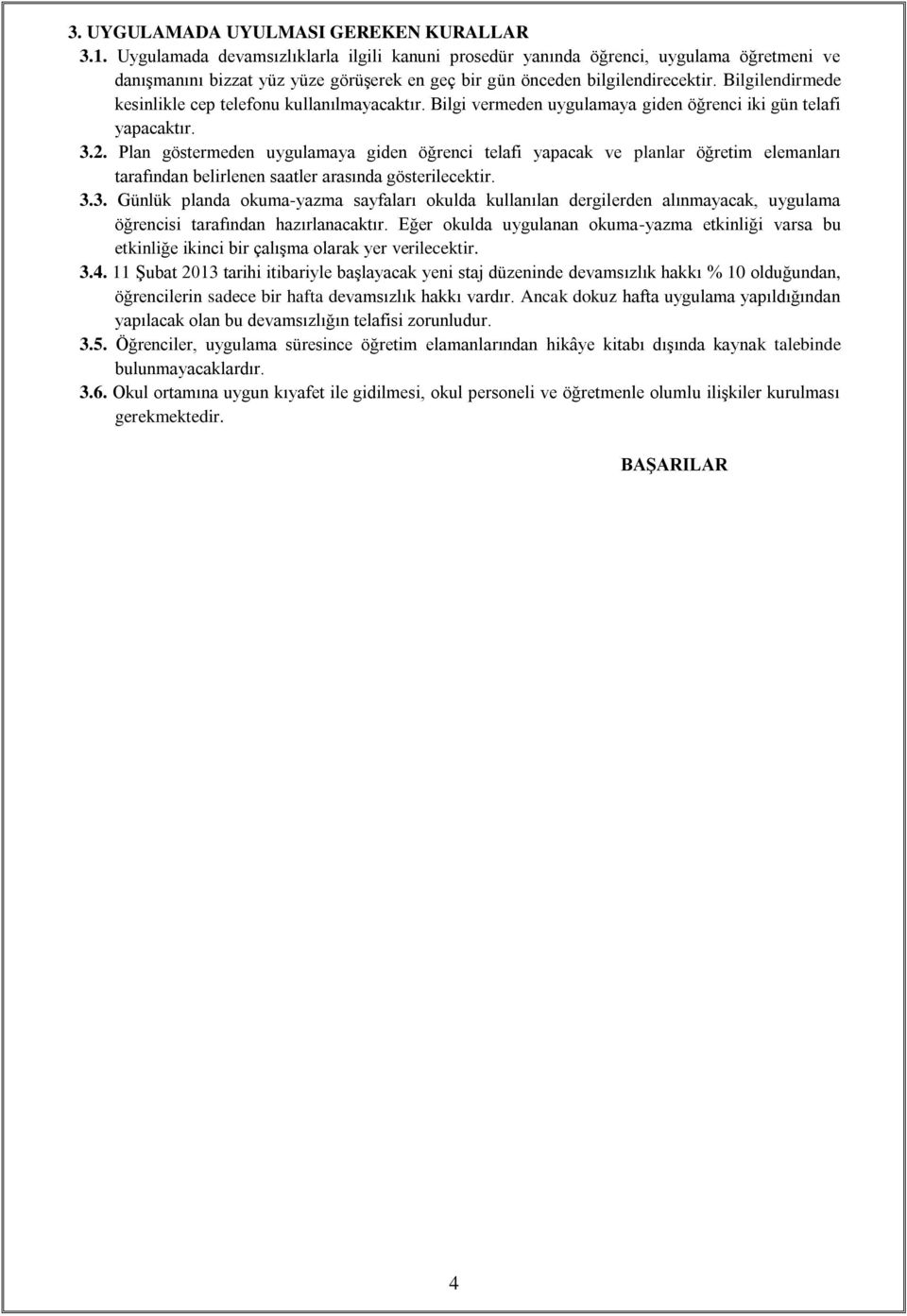 Bilgilendirmede kesinlikle cep telefonu kullanılmayacaktır. Bilgi vermeden uygulamaya giden öğrenci iki gün telafi yapacaktır. 3.2.