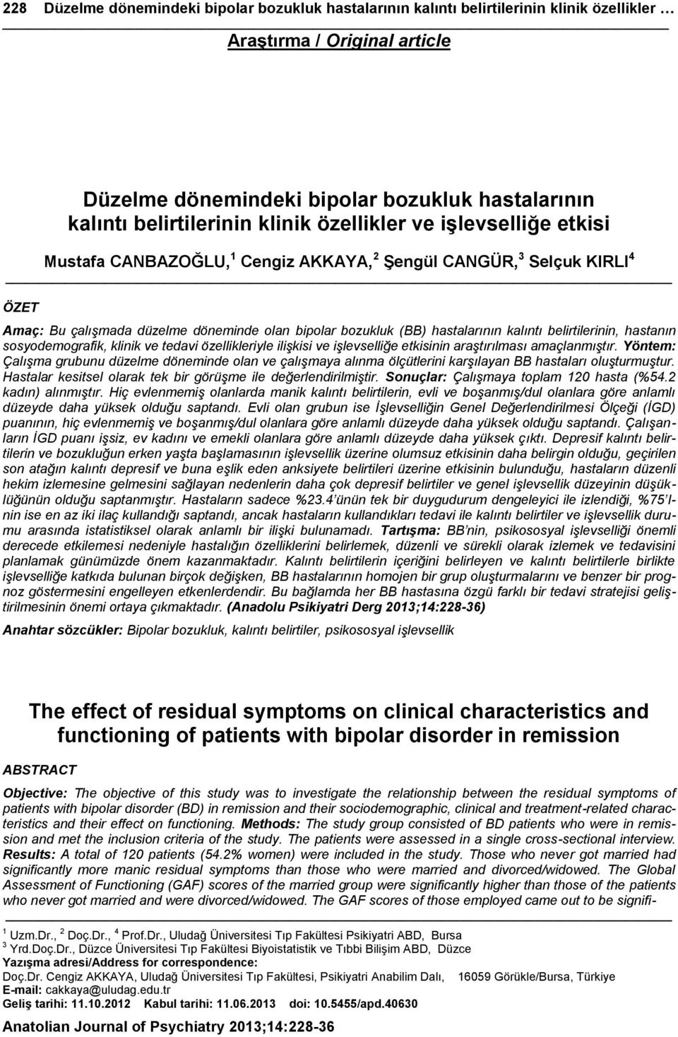 kalıntı belirtilerinin, hastanın sosyodemografik, klinik ve tedavi özellikleriyle ilişkisi ve işlevselliğe etkisinin araştırılması amaçlanmıştır.