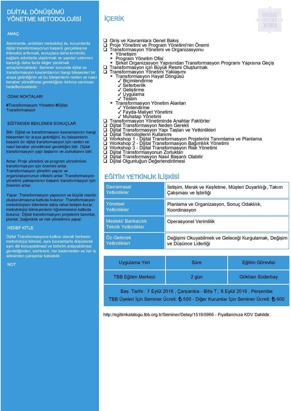 Seminer sonunda dijital ve transformasyon kavramlarının hangi bileşenleri bir araya getirdiğinin ve bu bileşenlerin neden ve nasıl beraber yönetilmesi gerektiğinin farkına varılması hedeflenmektedir.