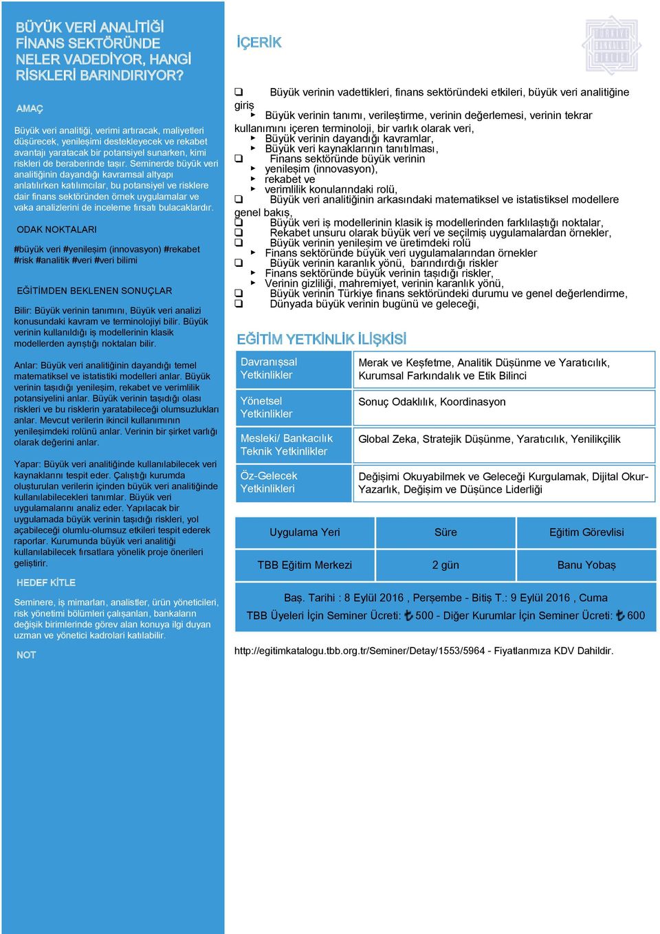 Seminerde büyük veri analitiğinin dayandığı kavramsal altyapı anlatılırken katılımcılar, bu potansiyel ve risklere dair finans sektöründen örnek uygulamalar ve vaka analizlerini de inceleme fırsatı