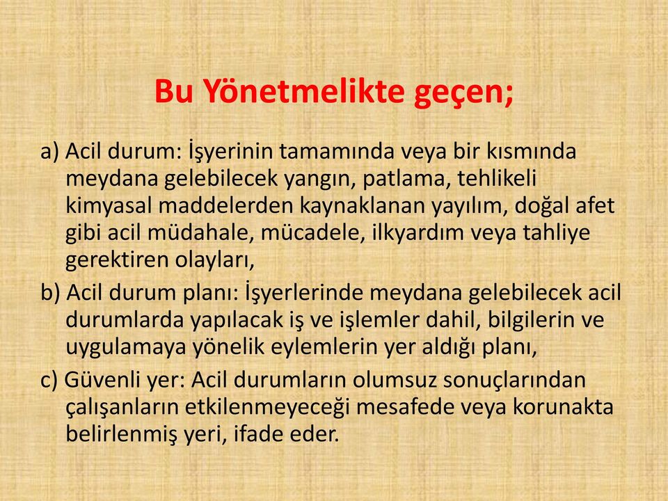 planı: İşyerlerinde meydana gelebilecek acil durumlarda yapılacak iş ve işlemler dahil, bilgilerin ve uygulamaya yönelik eylemlerin yer