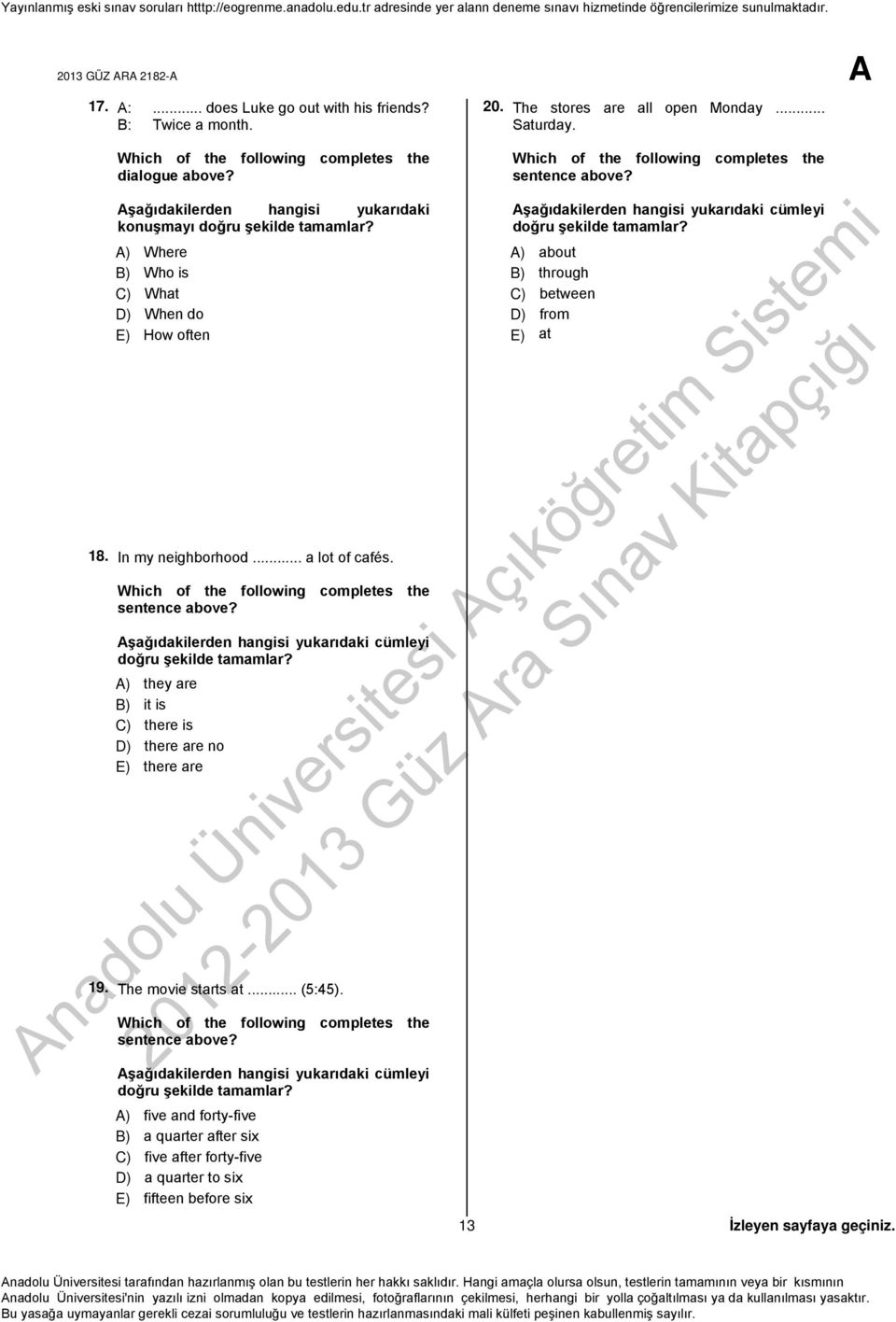 A) they are B) it is C) there is D) there are no E) there are 19. The movie starts at... (5:45). sentence above? Aşağıdakilerden hangisi yukarıdaki cümleyi doğru şekilde tamamlar?