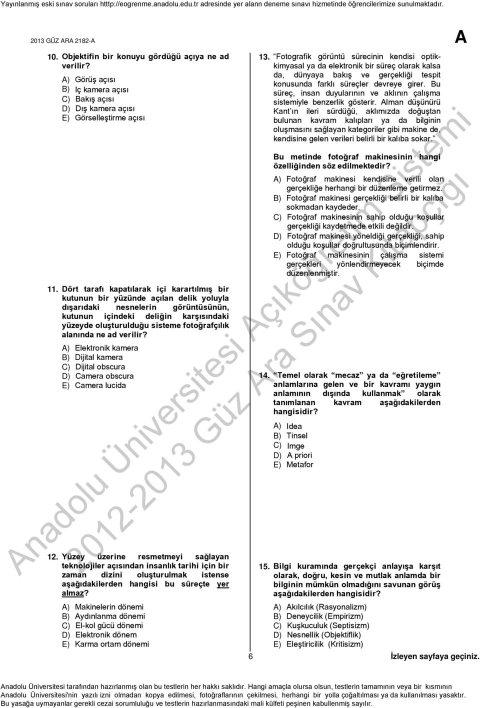 fotoğrafçılık alanında ne ad verilir? A) Elektronik kamera B) Dijital kamera C) Dijital obscura D) Camera obscura E) Camera lucida 12.