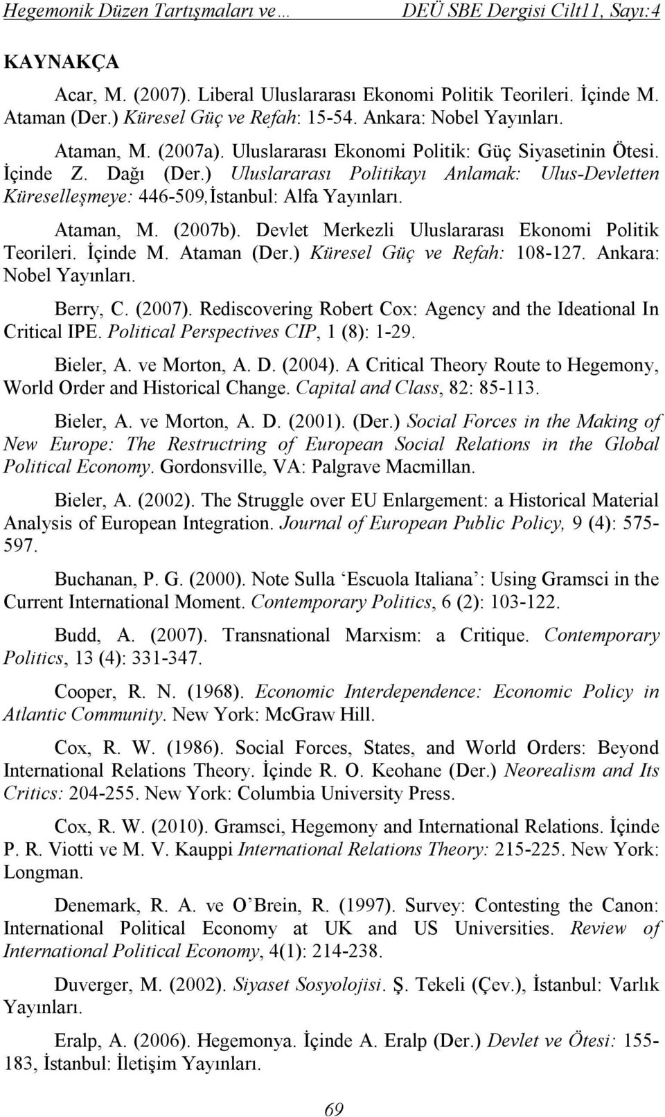 (2007b). Devlet Merkezli Uluslararası Ekonomi Politik Teorileri. İçinde M. Ataman (Der.) Küresel Güç ve Refah: 108-127. Ankara: Nobel Yayınları. Berry, C. (2007).