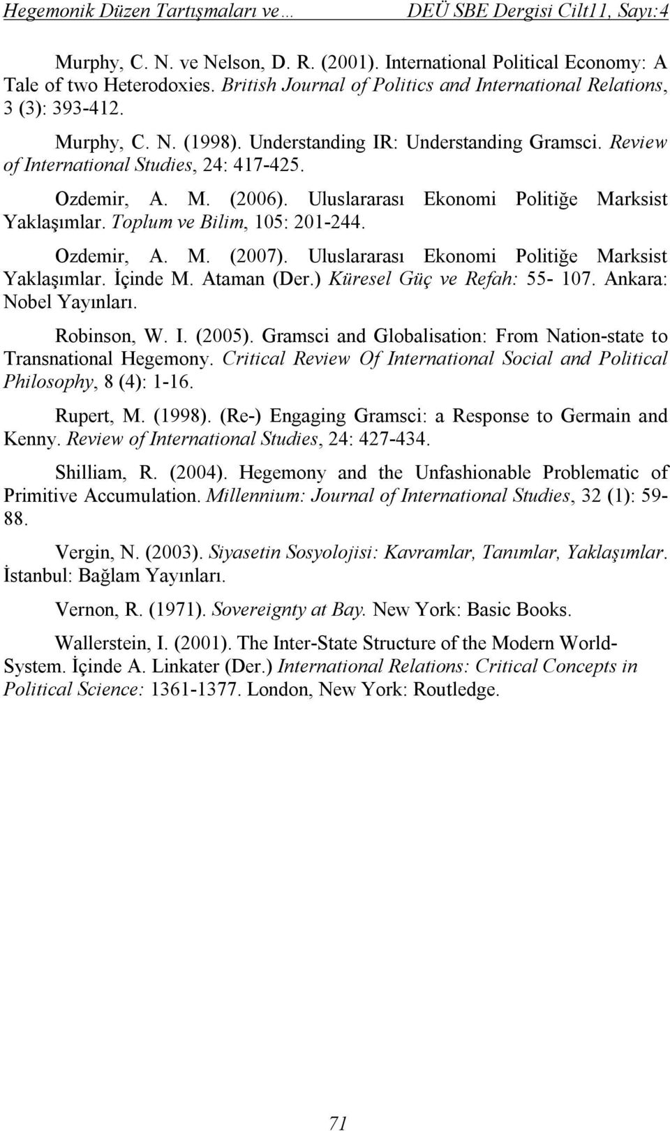 Uluslararası Ekonomi Politiğe Marksist Yaklaşımlar. Toplum ve Bilim, 105: 201-244. Ozdemir, A. M. (2007). Uluslararası Ekonomi Politiğe Marksist Yaklaşımlar. İçinde M. Ataman (Der.