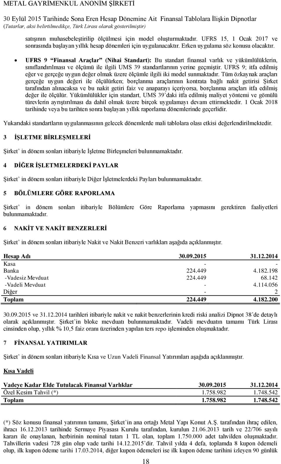 UFRS 9; itfa edilmiş eğer ve gerçeğe uygun değer olmak üzere ölçümle ilgili iki model sunmaktadır.