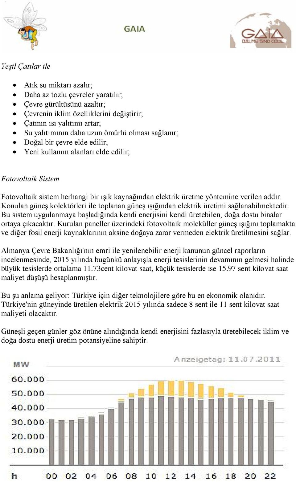 Konulan güneş kolektörleri ile toplanan güneş ışığından elektrik üretimi sağlanabilmektedir. Bu sistem uygulanmaya başladığında kendi enerjisini kendi üretebilen, doğa dostu binalar ortaya çıkacaktır.