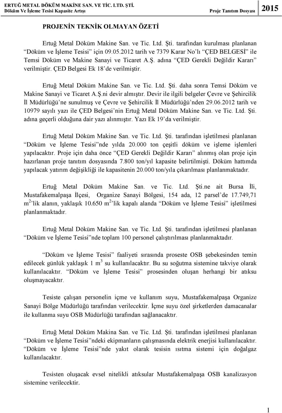 adına ÇED Gerekli Değildir Kararı verilmiştir. ÇED Belgesi Ek 18 de verilmiştir. Ertuğ Metal Döküm Makine San. ve Tic. Ltd. Şti. daha sonra Temsi Döküm ve Makine Sanayi ve Ticaret A.Ş.ni devir almıştır.