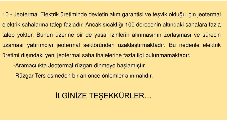 Bunun üzerine bir de yasal izinlerin alınmasının zorlaşması ve sürecin uzaması yatırımcıyı jeotermal sektöründen uzaklaştırmaktadır.