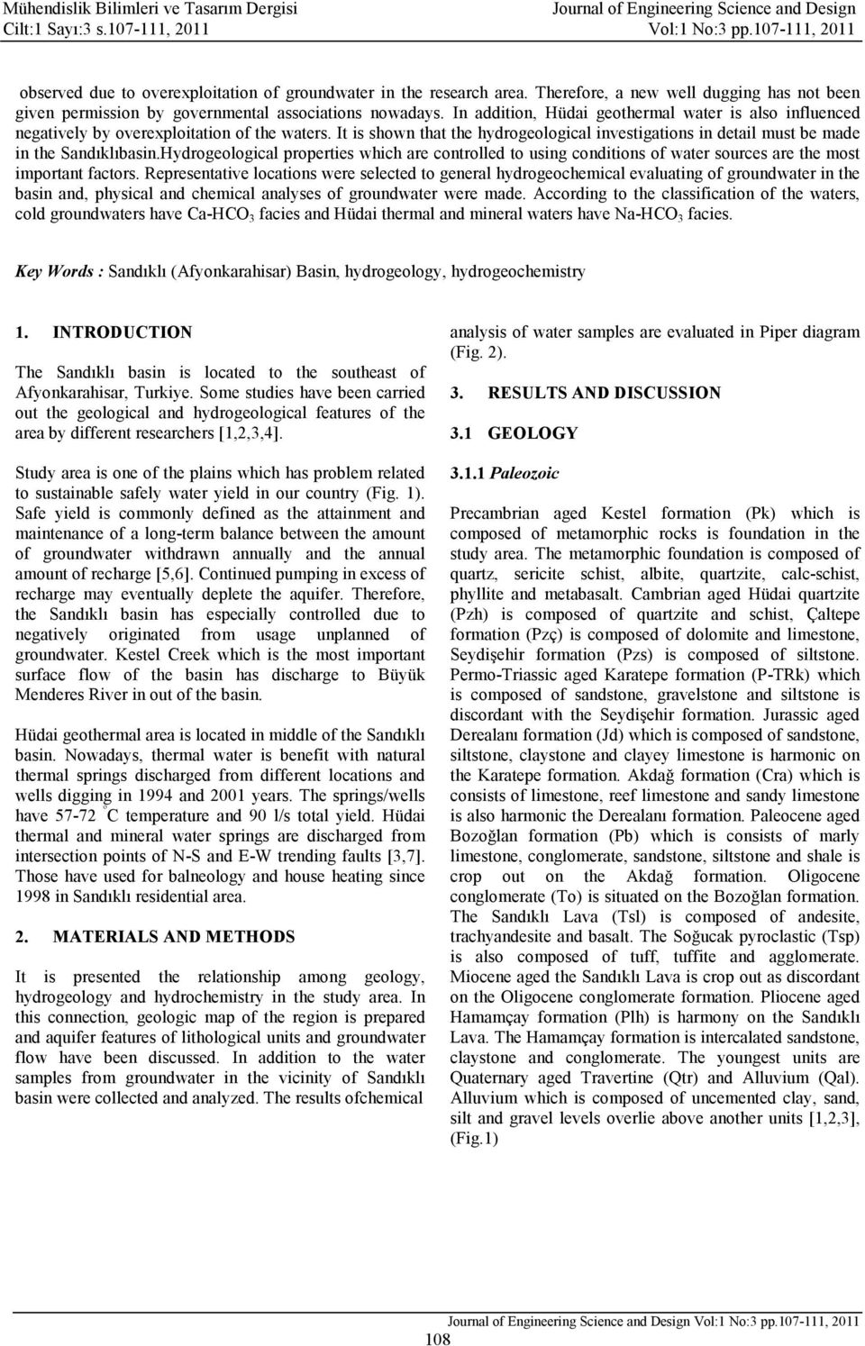 Hydrogeological properties which are controlled to using conditions of water sources are the most important factors.