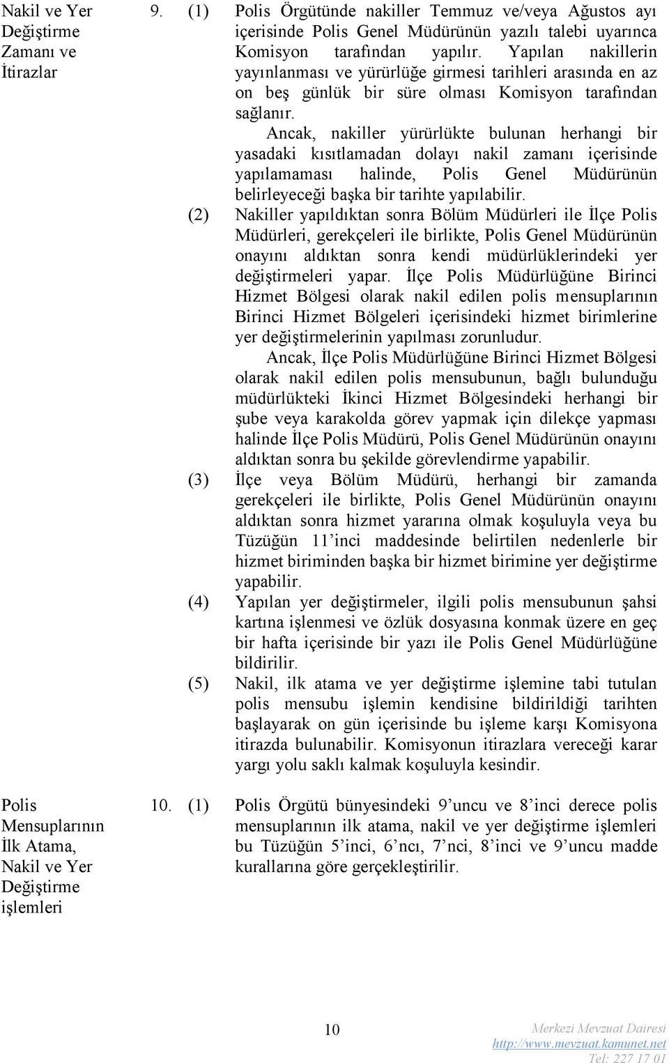 Yapılan nakillerin yayınlanması ve yürürlüğe girmesi tarihleri arasında en az on beş günlük bir süre olması Komisyon tarafından sağlanır.