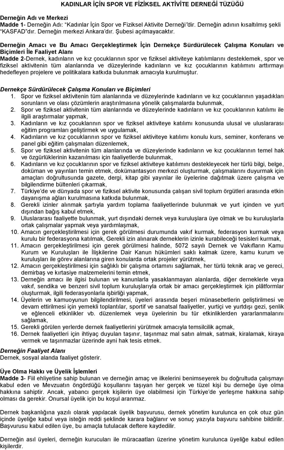 Derneğin Amacı ve Bu Amacı Gerçekleştirmek İçin Dernekçe Sürdürülecek Çalışma Konuları ve Biçimleri İle Faaliyet Alanı Madde 2-Dernek, kadınların ve kız çocuklarının spor ve fiziksel aktiviteye