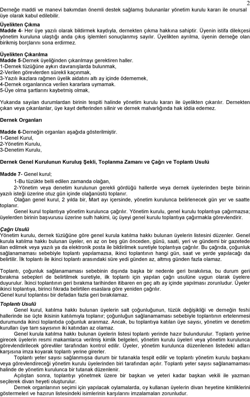 Üyelikten ayrılma, üyenin derneğe olan birikmiş borçlarını sona erdirmez. Üyelikten Çıkarılma Madde 5-Dernek üyeliğinden çıkarılmayı gerektiren haller.