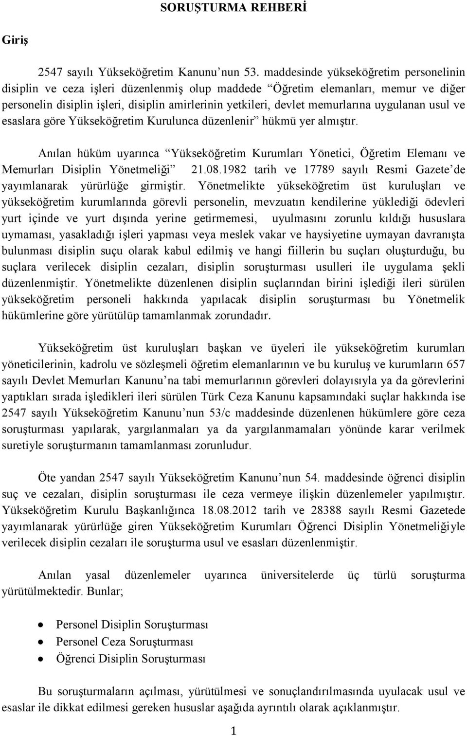 memurlarına uygulanan usul ve esaslara göre Yükseköğretim Kurulunca düzenlenir hükmü yer almıştır.