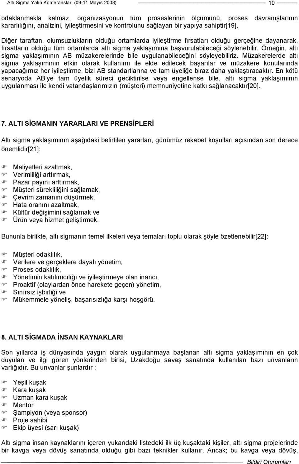 Örneğin, altı sigma yaklaşımının AB müzakerelerinde bile uygulanabileceğini söyleyebiliriz.