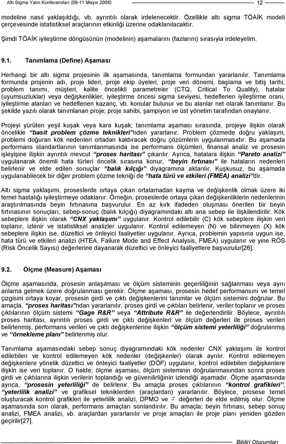 Tanımlama (Define) Aşaması Herhangi bir altı sigma projesinin ilk aşamasında, tanımlama formundan yararlanılır.