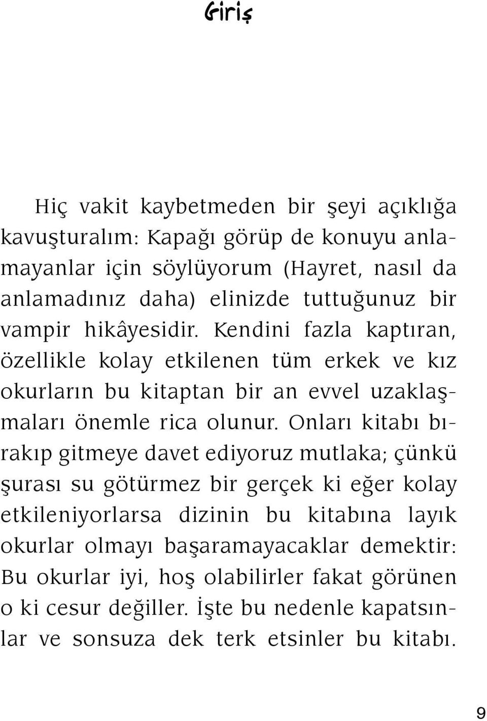 Kendini fazla kaptıran, özellikle kolay etkilenen tüm erkek ve kız okurların bu kitaptan bir an evvel uzaklaşmaları önemle rica olunur.