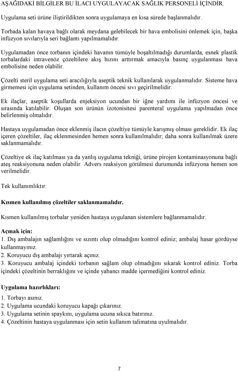 Uygulamadan önce torbanın içindeki havanın tümüyle boşaltılmadığı durumlarda, esnek plastik torbalardaki intravenöz çözeltilere akış hızını arttırmak amacıyla basınç uygulanması hava embolisine neden