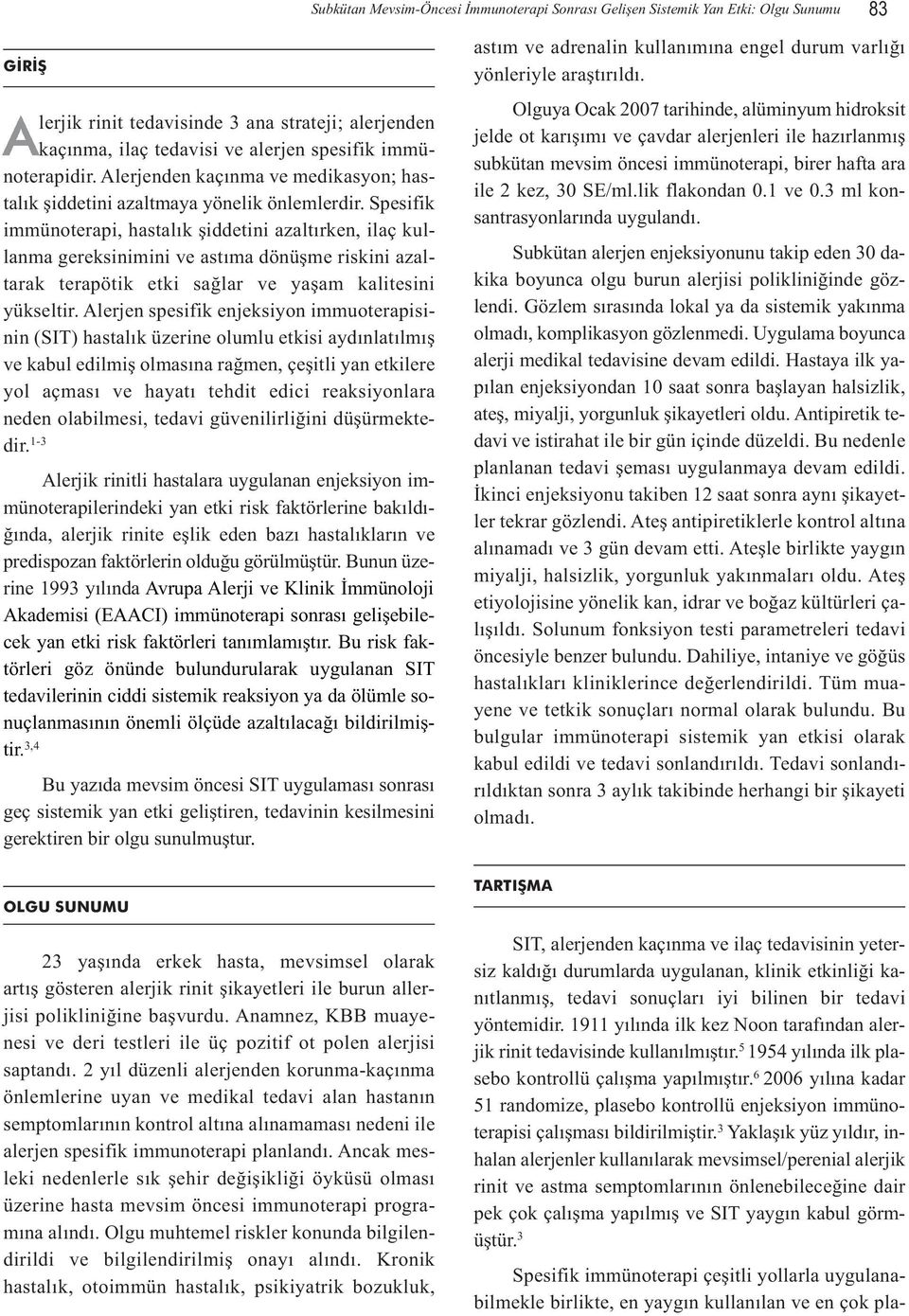 Spesifik immünoterapi, hastalık şiddetini azaltırken, ilaç kullanma gereksinimini ve astıma dönüşme riskini azaltarak terapötik etki sağlar ve yaşam kalitesini yükseltir.