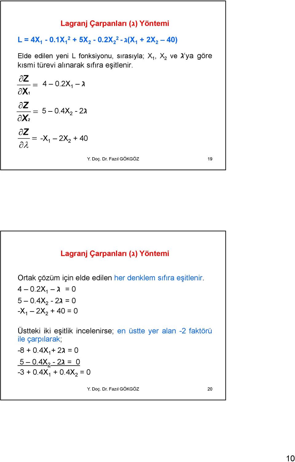 Z X1 Z X2 Z ג 1 0.2X 4 2 ג 2-0.4X 2 5 -X 1 2X 2 +40 Y. Doç. Dr.