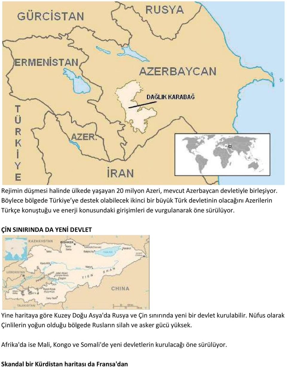 de vurgulanarak öne sürülüyor. ÇİN SINIRINDA DA YENİ DEVLET Yine haritaya göre Kuzey Doğu Asya'da Rusya ve Çin sınırında yeni bir devlet kurulabilir.