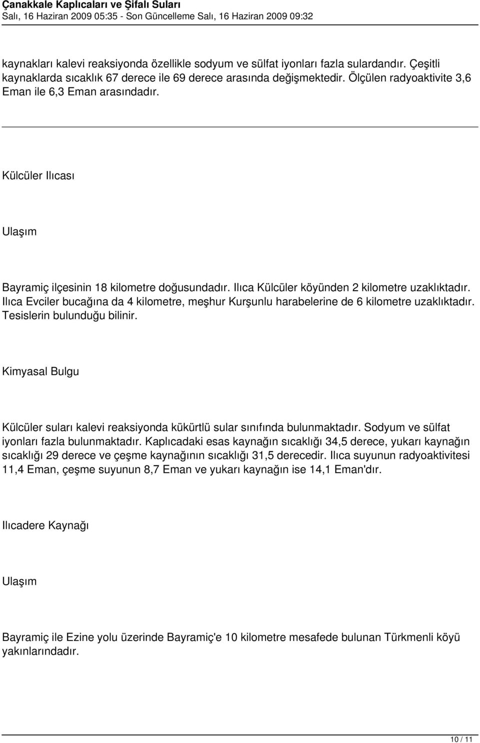 Ilıca Evciler bucağına da 4 kilometre, meşhur Kurşunlu harabelerine de 6 kilometre uzaklıktadır. Tesislerin bulunduğu bilinir.