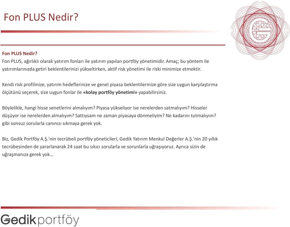 Kendi risk profilinize, yatırım hedeflerinize ve genel piyasa beklentilerinize göre size uygun karşılaştırma ölçütünü seçerek, size uygun fonlar ile «kolay portföy yönetimi» yapabilirsiniz.